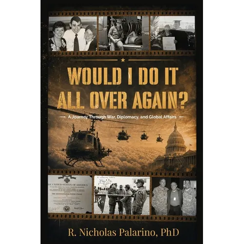 Would I Do It All Over Again?: A Journey Through War, Diplomacy, and Global Affairs