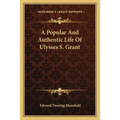 A Popular And Authentic Life Of Ulysses S. Grant