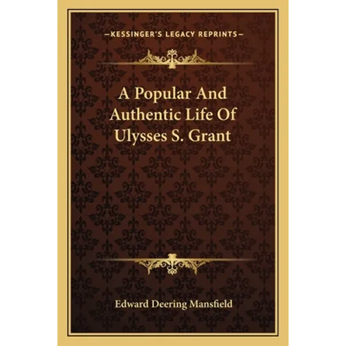 A Popular And Authentic Life Of Ulysses S. Grant
