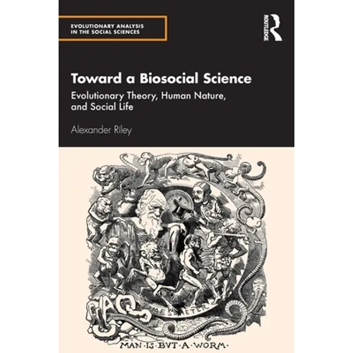 Toward a Biosocial Science: Evolutionary Theory, Human Nature, and Social Life