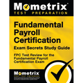 Fundamental Payroll Certification Exam Secrets Study Guide: Fpc Test Review for the Fundamental Payroll Certification Exam