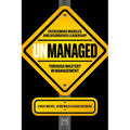Unmanaged: Overcoming Muddled and Disordered Leadership Through Mastery in Management