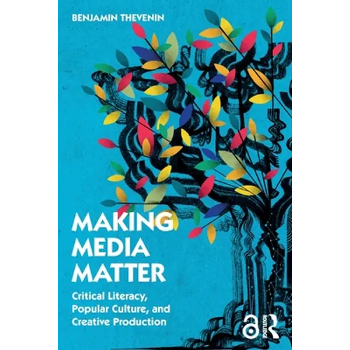 Making Media Matter: Critical Literacy, Popular Culture, and Creative Production