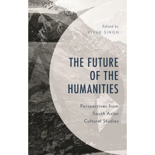 The Future of the Humanities: Perspectives from South Asian Cultural Studies