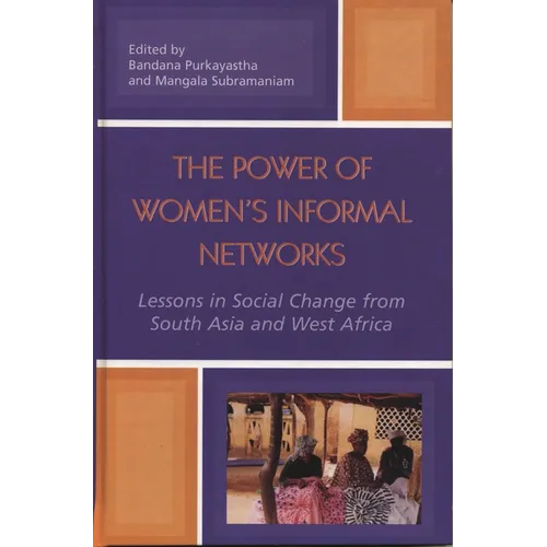 The Power of Women's Informal Networks: Lessons in Social Change from South Asia and West Africa