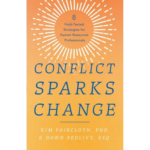 Conflict Sparks Change: 8 Field-Tested Strategies for Human Resources Professionals