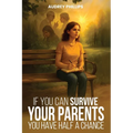 If You Can Survive Your Parents, You Have Half A Chance
