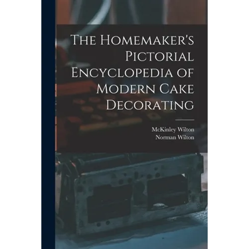 The Homemaker's Pictorial Encyclopedia of Modern Cake Decorating