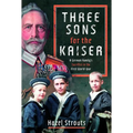 Three Sons for the Kaiser: A German Family's Sacrifice in the First World War