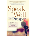 Speak Well and Prosper: Tips, Tools, and Techniques for Better Presentations