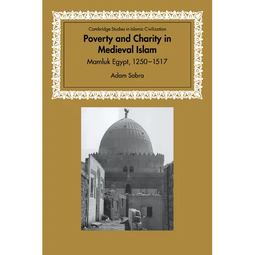 Poverty and Charity in Medieval Islam: Mamluk Egypt, 1250 1517