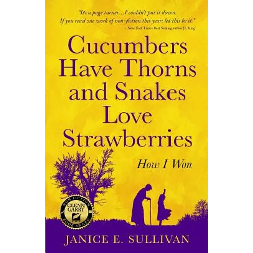 Cucumbers Have Thorns and Snakes Love Strawberries (a Story of Courage, Faith and Survival): A Story of Courage, Faith, and Survival