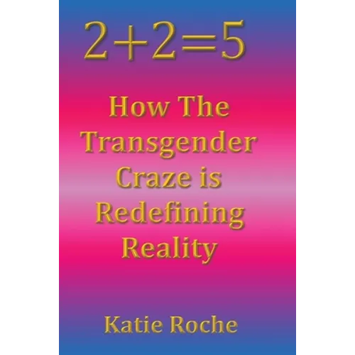 2+2=5: How the Transgender Craze is Redefining Reality