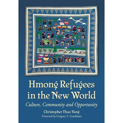 Hmong Refugees in the New World: Culture, Community and Opportunity
