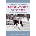 Harnessing the Power of Equine Assisted Counseling: Adding Animal Assisted Therapy to Your Practice
