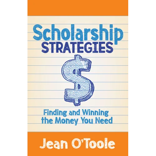 Scholarship Strategies: Finding and Winning the Money You Need
