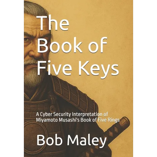 The Book of Five Keys: A Cyber Security Interpretation of Miyamoto Musashi's Book of Five Rings