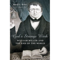 God's Strange Work: William Miller and the End of the World
