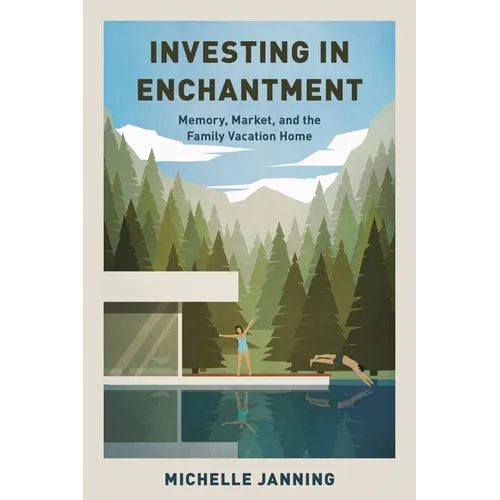 Investing in Enchantment: Memory, Market, and the Family Vacation Home