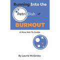 Running Into the Petri Dish of Burnout: A How Not-To Guide