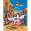 The Silly Chicken -- Le jeune coq stupide: English-French Edition