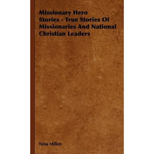 Missionary Hero Stories - True Stories Of Missionaries And National Christian Leaders