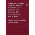 Herbs and Healers from the Ancient Mediterranean through the Medieval West: Essays in Honor of John M. Riddle