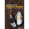 The Business of Personal Training: Essential Guide for the Successful Personal Trainer