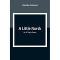 A Little Norsk; Or, Ol' Pap's Flaxen
