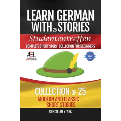 Learn German with Stories Studententreffen Complete Short Story Collection for Beginners: 25 Modern and Classic Short Stories Collection