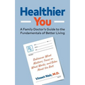 Healthier You: A Family Doctor's Guide to the Fundamentals of Better Living