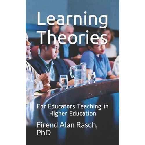 Learning Theories: For Educators Teaching in Higher Education
