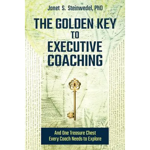 The Golden Key to Executive Coaching...and One Treasure Chest Every Coach Needs to Explore