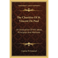 The Charities Of St. Vincent De Paul: An Evaluation Of His Ideas, Principles And Methods