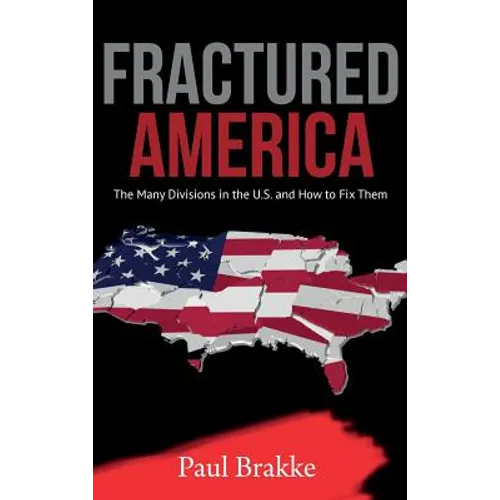 Fractured America: The Many Divisions in the U.S. and How to Fix Them