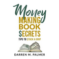 Money Making Book Secrets: Tips to Stack a Grip