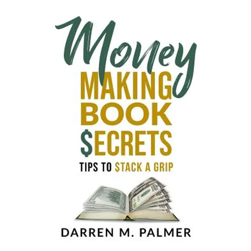 Money Making Book Secrets: Tips to Stack a Grip