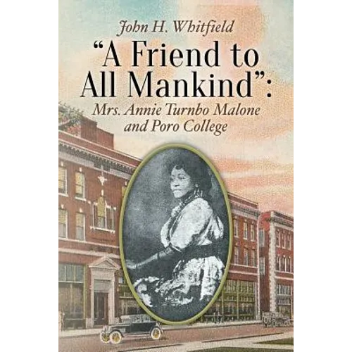 A Friend to All Mankind: Mrs. Annie Turnbo Malone and Poro College