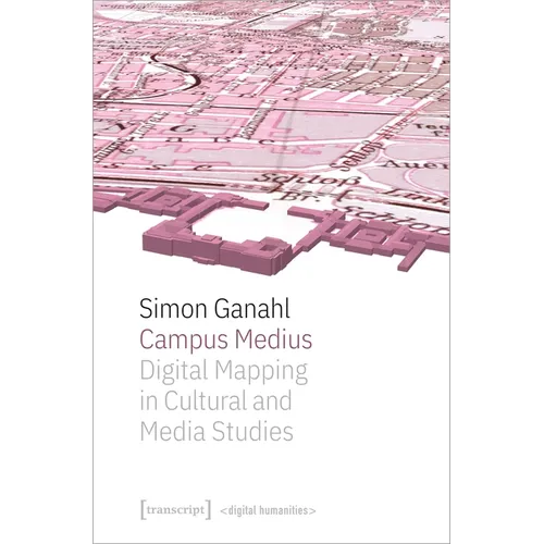 Campus Medius: Digital Mapping in Cultural and Media Studies