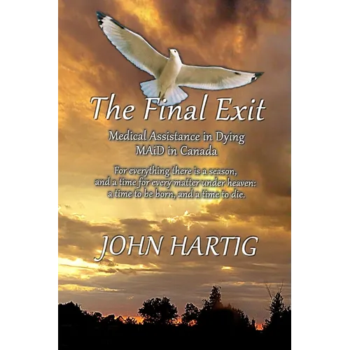 The Final Exit: Medical Assistance in Dying, MAiD in Canada