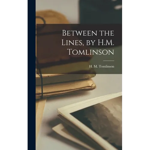 Between the Lines, by H.M. Tomlinson