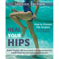 Heal Your Hips: How to Prevent Hip Surgery and What to Do If You Need It