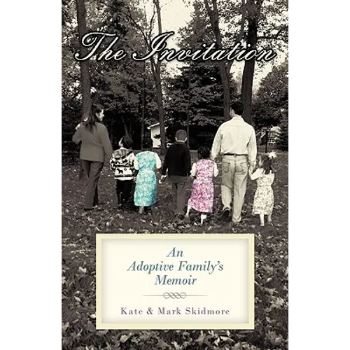 The Invitation: An Adoptive Family's Memoir