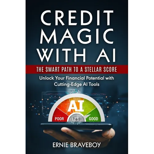 Credit Magic with AI: The Smart Path to a Stellar Score : Unlock Your Financial Potential with Cutting-Edge AI Tools