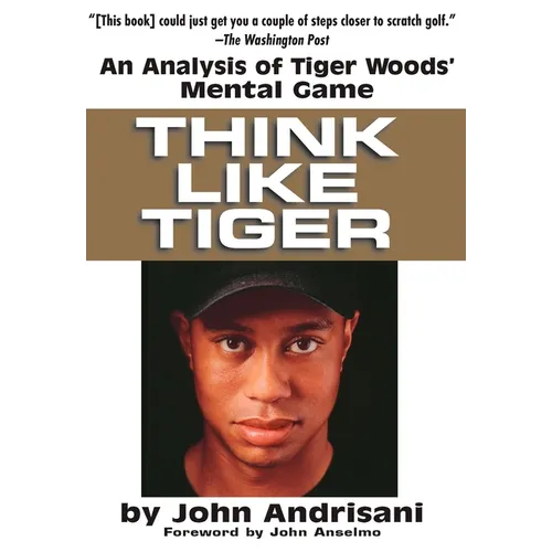 Think Like Tiger: An Analysis of Tiger Woods' Mental Game