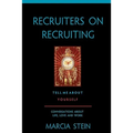 Recruiters On Recruiting: Tell Me About Yourself: Conversations About Life, Love And Work