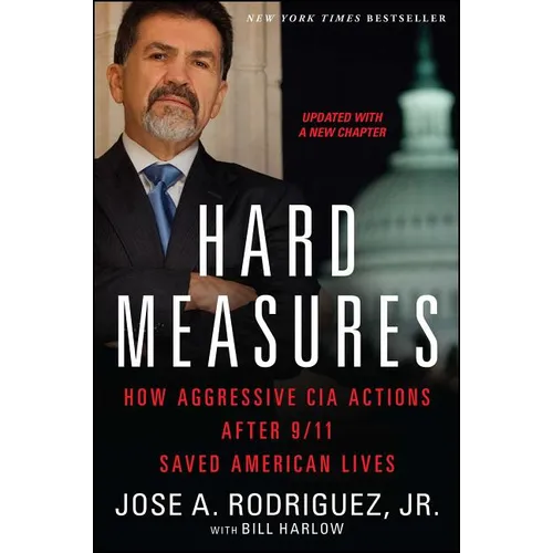 Hard Measures: How Aggressive CIA Actions After 9/11 Saved American Lives
