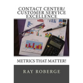 Contact Center/Customer Service Excellence: Metrics that Matter!