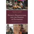 Poverty, Disadvantage, and the Promise of Enterprise: A Capabilities Perspective