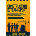 Construction is a Team Sport: The 5 skills every young professional needs to suceed in the built environment